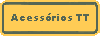 Acess&oacute;rios TT